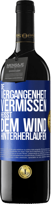39,95 € Kostenloser Versand | Rotwein RED Ausgabe MBE Reserve Die Vergangenheit vermissen, heißt dem Wind hinterherlaufen Blaue Markierung. Anpassbares Etikett Reserve 12 Monate Ernte 2016 Tempranillo