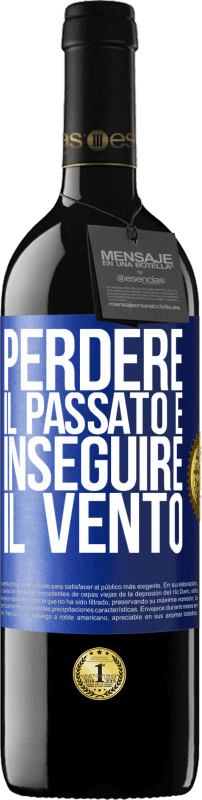 39,95 € | Vino rosso Edizione RED MBE Riserva Perdere il passato è inseguire il vento Etichetta Blu. Etichetta personalizzabile Riserva 12 Mesi Raccogliere 2015 Tempranillo