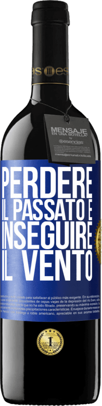 39,95 € | Vino rosso Edizione RED MBE Riserva Perdere il passato è inseguire il vento Etichetta Blu. Etichetta personalizzabile Riserva 12 Mesi Raccogliere 2016 Tempranillo