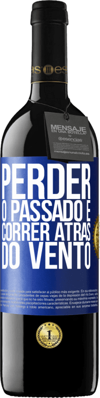 39,95 € | Vinho tinto Edição RED MBE Reserva Perder o passado é correr atrás do vento Etiqueta Azul. Etiqueta personalizável Reserva 12 Meses Colheita 2016 Tempranillo