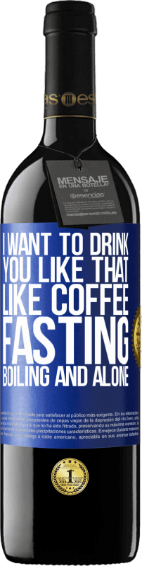 39,95 € | 赤ワイン REDエディション MBE 予約する コーヒーのように、私はあなたをそのように飲みたいです。絶食、煮沸、単独 青いタグ. カスタマイズ可能なラベル 予約する 12 月 収穫 2016 Tempranillo