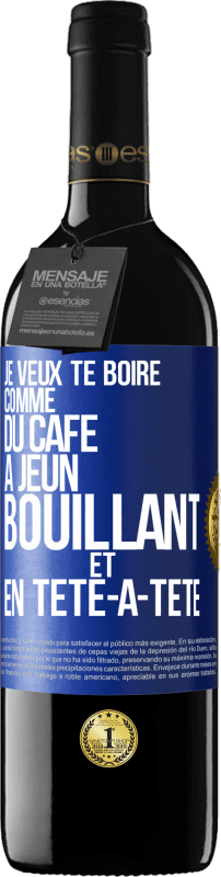 39,95 € Envoi gratuit | Vin rouge Édition RED MBE Réserve Je veux te boire comme du café. À jeun, bouillant et en tête-à-tête Étiquette Bleue. Étiquette personnalisable Réserve 12 Mois Récolte 2016 Tempranillo