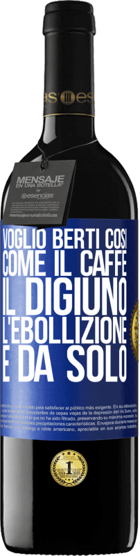 39,95 € Spedizione Gratuita | Vino rosso Edizione RED MBE Riserva Voglio berti così, come il caffè. Il digiuno, l'ebollizione e da solo Etichetta Blu. Etichetta personalizzabile Riserva 12 Mesi Raccogliere 2014 Tempranillo