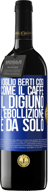 39,95 € | Vino rosso Edizione RED MBE Riserva Voglio berti così, come il caffè. Il digiuno, l'ebollizione e da solo Etichetta Blu. Etichetta personalizzabile Riserva 12 Mesi Raccogliere 2016 Tempranillo