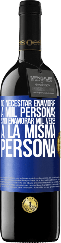 39,95 € Envío gratis | Vino Tinto Edición RED MBE Reserva No necesitar enamorar a mil personas, sino enamorar mil veces a la misma persona Etiqueta Azul. Etiqueta personalizable Reserva 12 Meses Cosecha 2016 Tempranillo