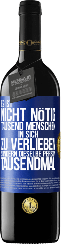 39,95 € Kostenloser Versand | Rotwein RED Ausgabe MBE Reserve Es ist nicht nötig, tausend Menschen in sich zu verlieben, sondern dieselbe Person tausendmal Blaue Markierung. Anpassbares Etikett Reserve 12 Monate Ernte 2016 Tempranillo