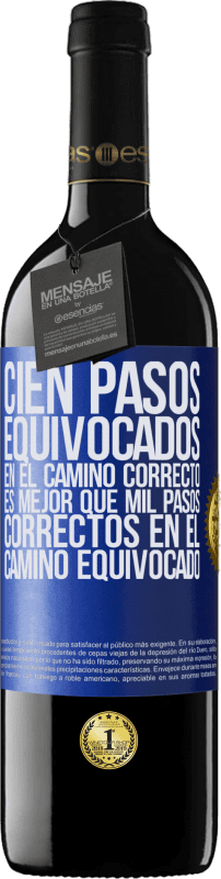 39,95 € | Vino Tinto Edición RED MBE Reserva Cien pasos equivocados en el camino correcto es mejor que mil pasos correctos en el camino equivocado Etiqueta Azul. Etiqueta personalizable Reserva 12 Meses Cosecha 2015 Tempranillo