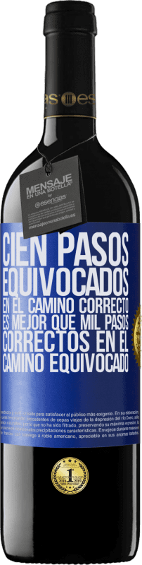 39,95 € | Vino Tinto Edición RED MBE Reserva Cien pasos equivocados en el camino correcto es mejor que mil pasos correctos en el camino equivocado Etiqueta Azul. Etiqueta personalizable Reserva 12 Meses Cosecha 2016 Tempranillo