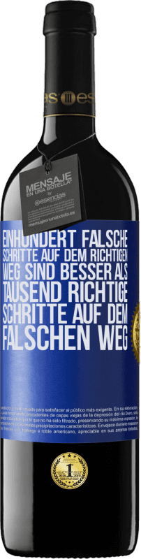 39,95 € | Rotwein RED Ausgabe MBE Reserve Einhundert falsche Schritte auf dem richtigen Weg sind besser als tausend richtige Schritte auf dem falschen Weg Blaue Markierung. Anpassbares Etikett Reserve 12 Monate Ernte 2016 Tempranillo