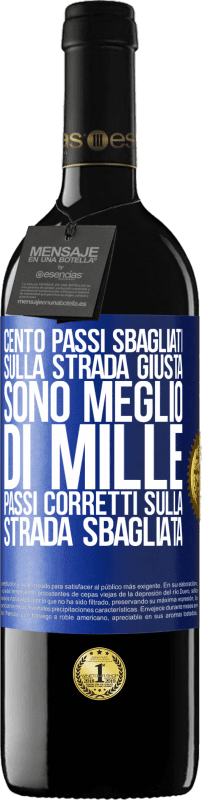 39,95 € | Vino rosso Edizione RED MBE Riserva Cento passi sbagliati sulla strada giusta sono meglio di mille passi corretti sulla strada sbagliata Etichetta Blu. Etichetta personalizzabile Riserva 12 Mesi Raccogliere 2015 Tempranillo