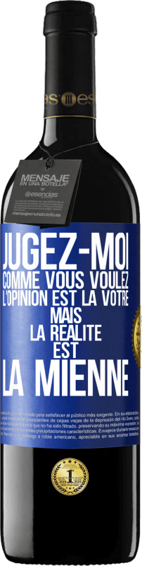 39,95 € Envoi gratuit | Vin rouge Édition RED MBE Réserve Jugez-moi comme vous voulez. L'opinion est la vôtre mais la réalité est la mienne Étiquette Bleue. Étiquette personnalisable Réserve 12 Mois Récolte 2016 Tempranillo