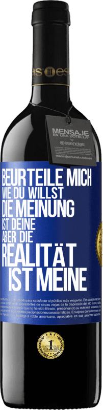 39,95 € | Rotwein RED Ausgabe MBE Reserve Beurteile mich wie du willst. Die Meinung ist deine, aber die Realität ist meine Blaue Markierung. Anpassbares Etikett Reserve 12 Monate Ernte 2015 Tempranillo