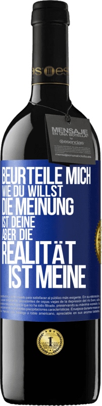 39,95 € | Rotwein RED Ausgabe MBE Reserve Beurteile mich wie du willst. Die Meinung ist deine, aber die Realität ist meine Blaue Markierung. Anpassbares Etikett Reserve 12 Monate Ernte 2016 Tempranillo