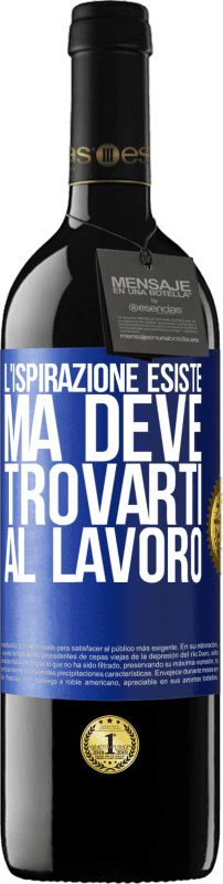 39,95 € Spedizione Gratuita | Vino rosso Edizione RED MBE Riserva L'ispirazione esiste, ma deve trovarti al lavoro Etichetta Blu. Etichetta personalizzabile Riserva 12 Mesi Raccogliere 2016 Tempranillo