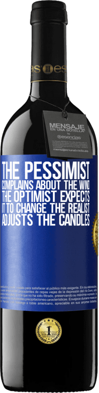 39,95 € | Red Wine RED Edition MBE Reserve The pessimist complains about the wind The optimist expects it to change The realist adjusts the candles Blue Label. Customizable label Reserve 12 Months Harvest 2015 Tempranillo