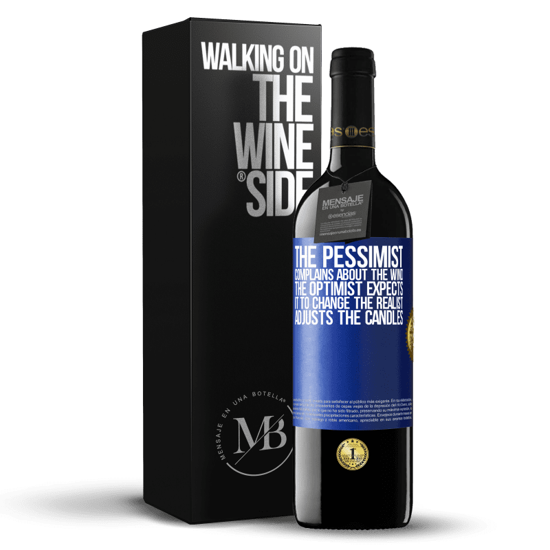 39,95 € Free Shipping | Red Wine RED Edition MBE Reserve The pessimist complains about the wind The optimist expects it to change The realist adjusts the candles Blue Label. Customizable label Reserve 12 Months Harvest 2015 Tempranillo