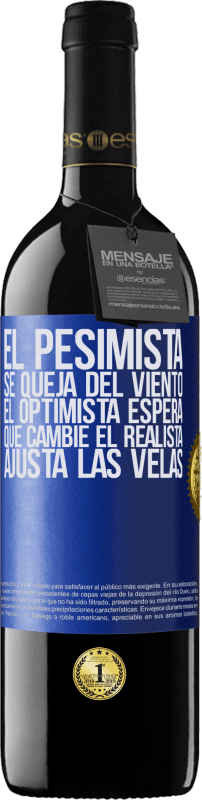 «El pesimista se queja del viento el optimista espera que cambie el realista ajusta las velas» Edición RED MBE Reserva