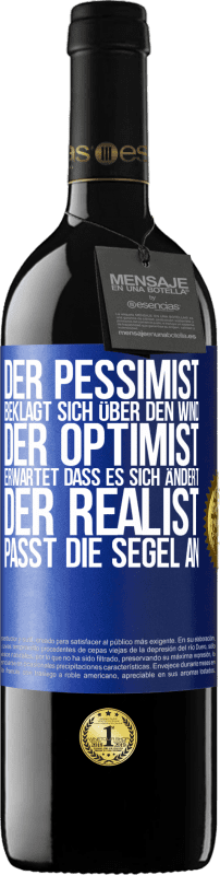 39,95 € Kostenloser Versand | Rotwein RED Ausgabe MBE Reserve Der Pessimist beklagt sich über den Wind, der Optimist erwartet, dass es sich ändert, der Realist passt die Segel an Blaue Markierung. Anpassbares Etikett Reserve 12 Monate Ernte 2016 Tempranillo