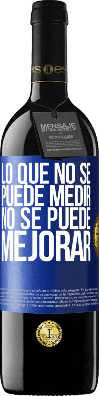 39,95 € | Vino Tinto Edición RED MBE Reserva Lo que no se puede medir, no se puede mejorar Etiqueta Azul. Etiqueta personalizable Reserva 12 Meses Cosecha 2016 Tempranillo
