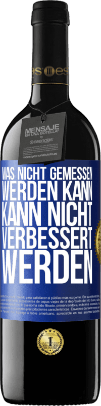 39,95 € | Rotwein RED Ausgabe MBE Reserve Was nicht gemessen werden kann, kann nicht verbessert werden Blaue Markierung. Anpassbares Etikett Reserve 12 Monate Ernte 2016 Tempranillo