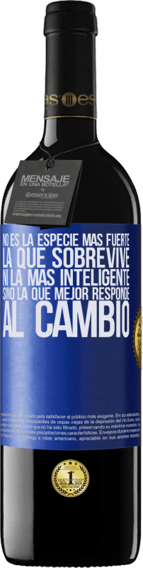 39,95 € | Vino Tinto Edición RED MBE Reserva No es la especie más fuerte la que sobrevive, ni la más inteligente, sino la que mejor responde al cambio Etiqueta Azul. Etiqueta personalizable Reserva 12 Meses Cosecha 2015 Tempranillo