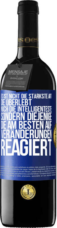 39,95 € | Rotwein RED Ausgabe MBE Reserve Es ist nicht die stärkste Art, die überlebt, noch die Intelligenteste, sondern diejenige, die am besten auf Veränderungen reagie Blaue Markierung. Anpassbares Etikett Reserve 12 Monate Ernte 2016 Tempranillo