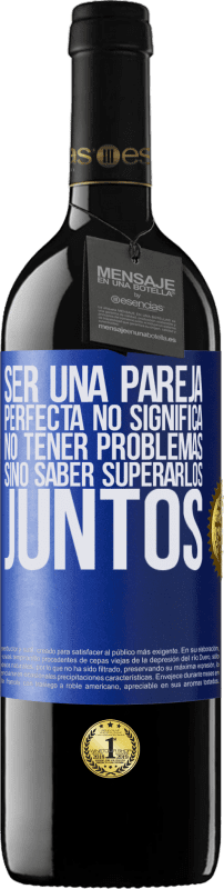 39,95 € Envío gratis | Vino Tinto Edición RED MBE Reserva Ser una pareja perfecta no significa no tener problemas, sino saber superarlos juntos Etiqueta Azul. Etiqueta personalizable Reserva 12 Meses Cosecha 2016 Tempranillo