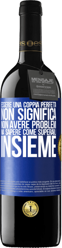 39,95 € | Vino rosso Edizione RED MBE Riserva Essere una coppia perfetta non significa non avere problemi, ma sapere come superarli insieme Etichetta Blu. Etichetta personalizzabile Riserva 12 Mesi Raccogliere 2016 Tempranillo