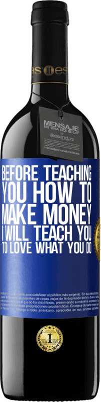 39,95 € | Red Wine RED Edition MBE Reserve Before teaching you how to make money, I will teach you to love what you do Blue Label. Customizable label Reserve 12 Months Harvest 2014 Tempranillo