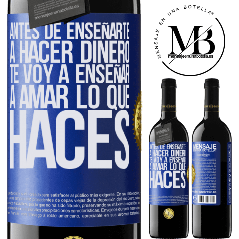 39,95 € Envío gratis | Vino Tinto Edición RED MBE Reserva Antes de enseñarte a hacer dinero, te voy a enseñar a amar lo que haces Etiqueta Azul. Etiqueta personalizable Reserva 12 Meses Cosecha 2014 Tempranillo