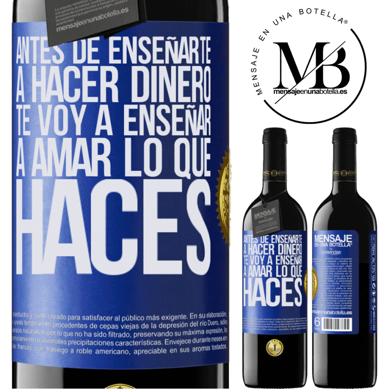 39,95 € Envío gratis | Vino Tinto Edición RED MBE Reserva Antes de enseñarte a hacer dinero, te voy a enseñar a amar lo que haces Etiqueta Azul. Etiqueta personalizable Reserva 12 Meses Cosecha 2016 Tempranillo