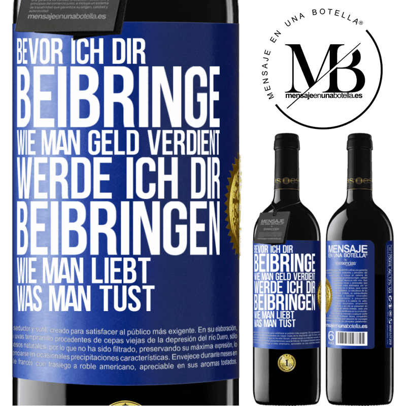 39,95 € Kostenloser Versand | Rotwein RED Ausgabe MBE Reserve Bevor ich dir beibringe, wie man Geld verdient, werde ich dir beibringen, wie man liebt, was man tust Blaue Markierung. Anpassbares Etikett Reserve 12 Monate Ernte 2014 Tempranillo