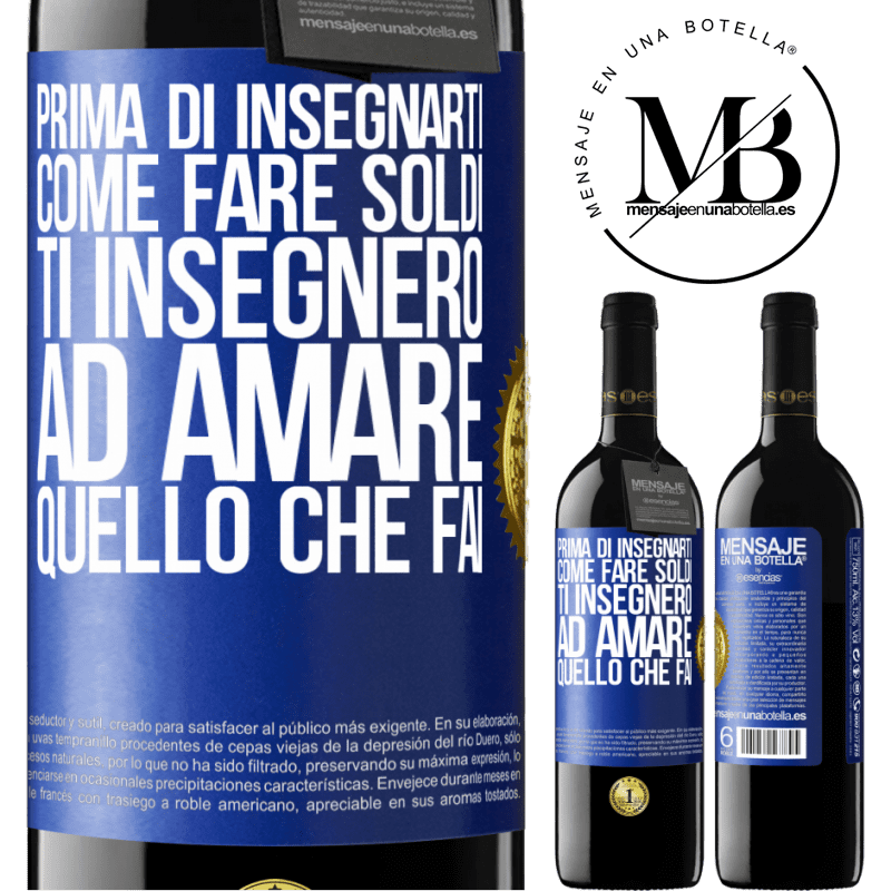 39,95 € Spedizione Gratuita | Vino rosso Edizione RED MBE Riserva Prima di insegnarti come fare soldi, ti insegnerò ad amare quello che fai Etichetta Blu. Etichetta personalizzabile Riserva 12 Mesi Raccogliere 2014 Tempranillo