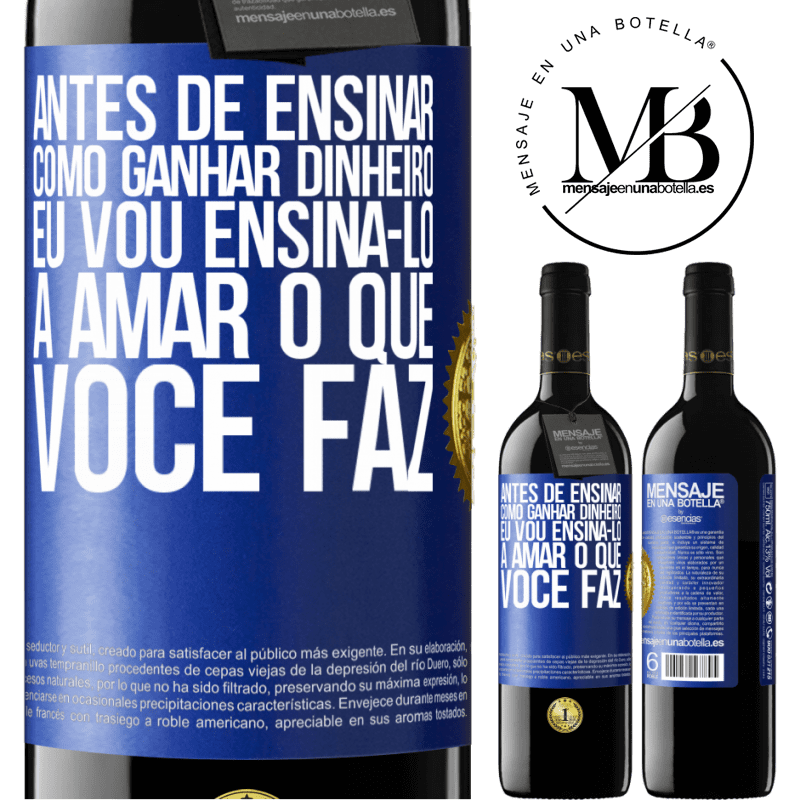 39,95 € Envio grátis | Vinho tinto Edição RED MBE Reserva Antes de ensinar como ganhar dinheiro, eu vou ensiná-lo a amar o que você faz Etiqueta Azul. Etiqueta personalizável Reserva 12 Meses Colheita 2014 Tempranillo