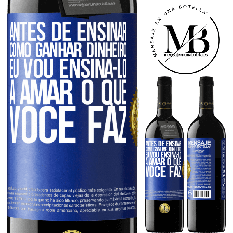 39,95 € Envio grátis | Vinho tinto Edição RED MBE Reserva Antes de ensinar como ganhar dinheiro, eu vou ensiná-lo a amar o que você faz Etiqueta Azul. Etiqueta personalizável Reserva 12 Meses Colheita 2016 Tempranillo