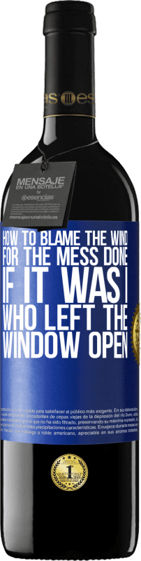 39,95 € | Red Wine RED Edition MBE Reserve How to blame the wind for the mess done, if it was I who left the window open Blue Label. Customizable label Reserve 12 Months Harvest 2015 Tempranillo