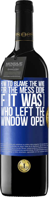 39,95 € | Red Wine RED Edition MBE Reserve How to blame the wind for the mess done, if it was I who left the window open Blue Label. Customizable label Reserve 12 Months Harvest 2016 Tempranillo
