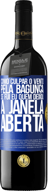 39,95 € | Vinho tinto Edição RED MBE Reserva Como culpar o vento pela bagunça, se fui eu quem deixou a janela aberta Etiqueta Azul. Etiqueta personalizável Reserva 12 Meses Colheita 2015 Tempranillo