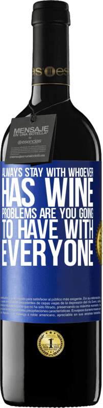 «Always stay with whoever has wine. Problems are you going to have with everyone» RED Edition MBE Reserve