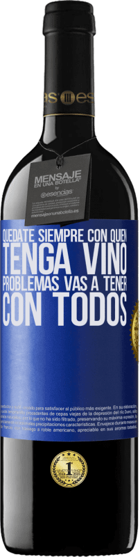 39,95 € Envío gratis | Vino Tinto Edición RED MBE Reserva Quédate siempre con quien tenga vino. Problemas vas a tener con todos Etiqueta Azul. Etiqueta personalizable Reserva 12 Meses Cosecha 2016 Tempranillo