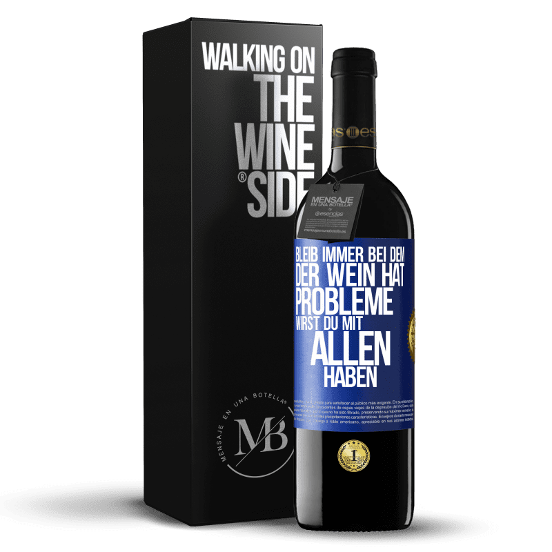 39,95 € Kostenloser Versand | Rotwein RED Ausgabe MBE Reserve Bleib immer bei dem, der Wein hat. Probleme wirst du mit allen haben Blaue Markierung. Anpassbares Etikett Reserve 12 Monate Ernte 2015 Tempranillo