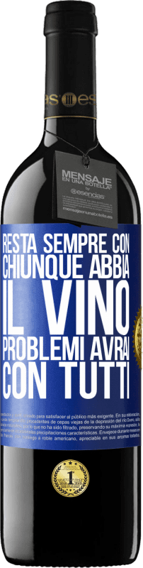 Spedizione Gratuita | Vino rosso Edizione RED MBE Riserva Resta sempre con chiunque abbia il vino. Problemi avrai con tutti Etichetta Blu. Etichetta personalizzabile Riserva 12 Mesi Raccogliere 2014 Tempranillo