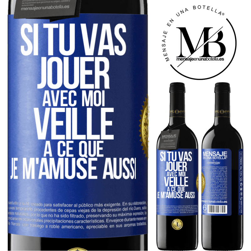 39,95 € Envoi gratuit | Vin rouge Édition RED MBE Réserve Si tu vas jouer avec moi veille à ce que je m'amuse aussi Étiquette Bleue. Étiquette personnalisable Réserve 12 Mois Récolte 2015 Tempranillo
