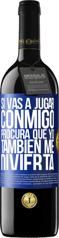 39,95 € | Vino Tinto Edición RED MBE Reserva Si vas a jugar conmigo, procura que yo también me divierta Etiqueta Azul. Etiqueta personalizable Reserva 12 Meses Cosecha 2016 Tempranillo