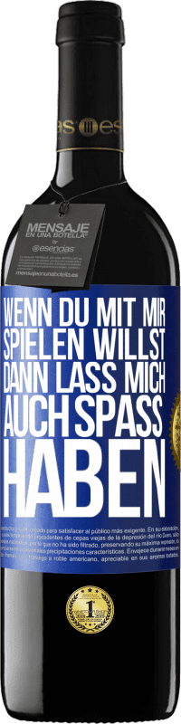 39,95 € | Rotwein RED Ausgabe MBE Reserve Wenn du mit mir spielen willst, dann lass mich auch Spaß haben Blaue Markierung. Anpassbares Etikett Reserve 12 Monate Ernte 2016 Tempranillo