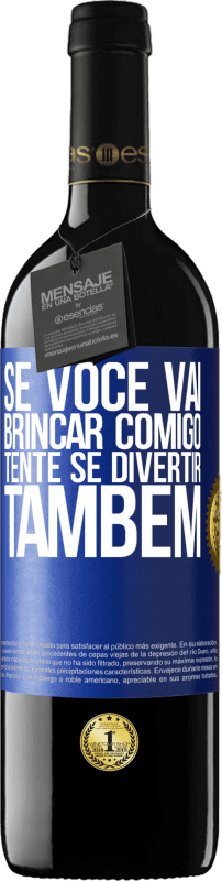 39,95 € | Vinho tinto Edição RED MBE Reserva Se você vai brincar comigo, tente se divertir também Etiqueta Azul. Etiqueta personalizável Reserva 12 Meses Colheita 2015 Tempranillo