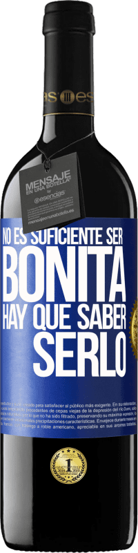 39,95 € Envío gratis | Vino Tinto Edición RED MBE Reserva No es suficiente ser bonita. Hay que saber serlo Etiqueta Azul. Etiqueta personalizable Reserva 12 Meses Cosecha 2016 Tempranillo