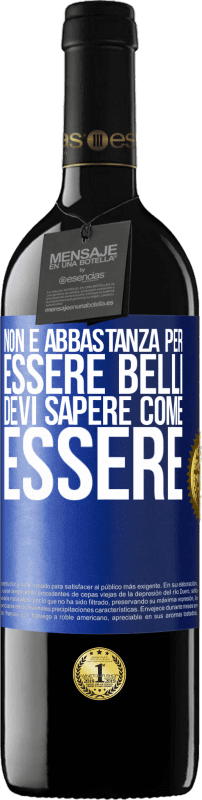 Spedizione Gratuita | Vino rosso Edizione RED MBE Riserva Non è abbastanza per essere belli. Devi sapere come essere Etichetta Blu. Etichetta personalizzabile Riserva 12 Mesi Raccogliere 2014 Tempranillo