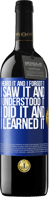39,95 € 免费送货 | 红酒 RED版 MBE 预订 我听到了，但我忘记了，看到了，明白了，做到了，我学会了 蓝色标签. 可自定义的标签 预订 12 个月 收成 2016 Tempranillo