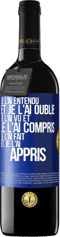 39,95 € | Vin rouge Édition RED MBE Réserve Je l'ai entendu et je l'ai oublié, je l'ai vu et je l'ai compris, je l'ai fait et je l'ai appris Étiquette Bleue. Étiquette personnalisable Réserve 12 Mois Récolte 2015 Tempranillo